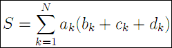 S = ∑[k=1,N]a_k(b_k + c_k + d_k)