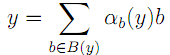 y=Σ_{b∈B(y)}α_b(y)b