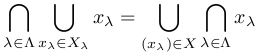 ∩_{λ∈Λ}∪_{x_λ∈X_λ}x_λ
=∪_{(x_λ)∈X}∩_{λ∈Λ}x_λ